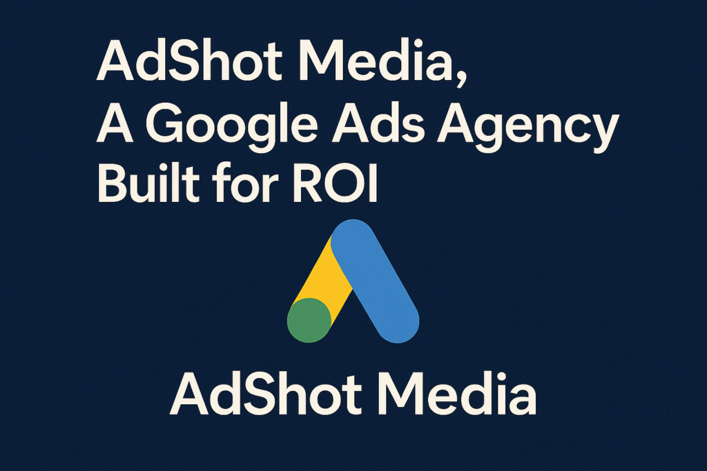 AdShot Media, A Google Ads Agency Built for ROI