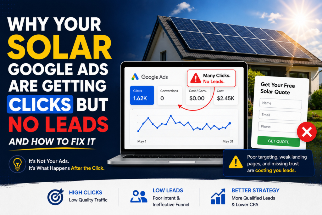 Why Your Solar Google Ads Are Getting Clicks But No Leads (And How to Fix It)